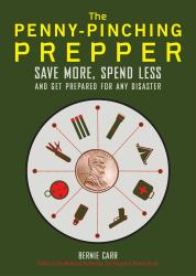 The Penny-Pinching Prepper : Save More, Spend Less and Get Prepared for Any Disaster