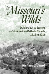 In Missouri's Wild : St. Mary's of the Barrens and the American Catholic Church, 1818 to Present