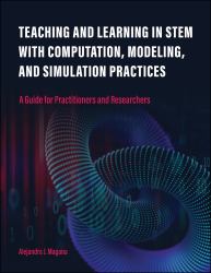 Teaching and Learning in STEM with Computation, Modeling, and Simulation Practices : A Guide for Practitioners and Researchers