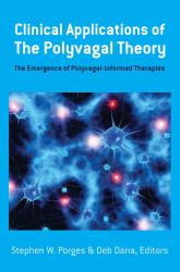 Clinical Applications of the Polyvagal Theory : The Emergence of Polyvagal-Informed Therapies