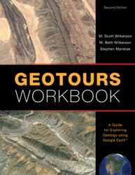 Geotours Workbook : A Guide for Exploring Geology Using Google Earth