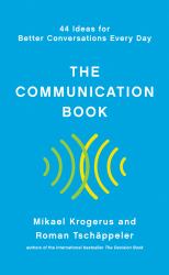 The Communication Book : 44 Ideas for Better Conversations Every Day