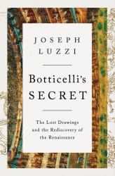 Botticelli's Secret : The Lost Drawings and the Discovery of the Renaissance