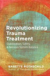 Revolutionizing Trauma Treatment : Stabilization, Safety, and Nervous System Balance