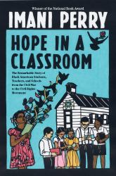 Hope in a Classroom : The Remarkable Story of Black American Students, Teachers, and Schools from the Civil War to the Civil Rights Movement