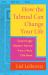 How the Talmud Can Change Your Life : Surprisingly Modern Advice from a Very Old Book
