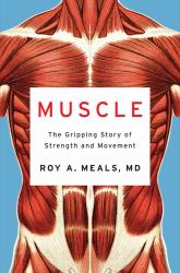 Muscle : The Gripping Story of Strength and Movement