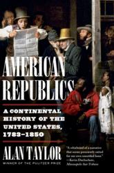American Republics : A Continental History of the United States, 1783-1850