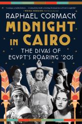 Midnight in Cairo : The Divas of Egypt's Roaring '20s