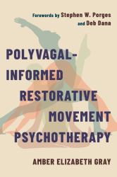 Polyvagal-Informed Restorative Movement Psychotherapy : Roots, Rhythm, and Reciprocity
