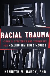 Racial Trauma : Clinical Strategies and Techniques for Healing Invisible Wounds