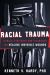 Racial Trauma : Clinical Strategies and Techniques for Healing Invisible Wounds
