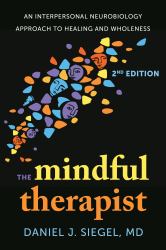 The Mindful Therapist : An Interpersonal Neurobiology Approach to Healing and Wholeness