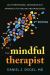 The Mindful Therapist : An Interpersonal Neurobiology Approach to Healing and Wholeness
