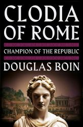 Clodia of Rome : Champion of the Republic