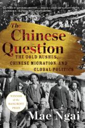 The Chinese Question : The Gold Rushes, Chinese Migration, and Global Politics
