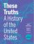 These Truths : A History of the United States, with Sources (Inquiry Edition) (Vol. Volume 1)