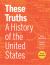 These Truths : A History of the United States, with Sources (Inquiry Edition) (Vol. Volume 2)