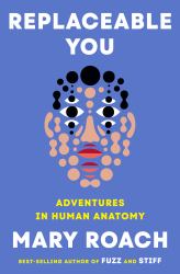 Replaceable You : Adventures in Human Anatomy