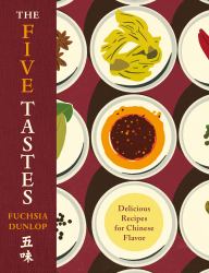 The Five Tastes : Delicious Recipes for Chinese Flavor