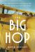 The Big Hop : The First Non-Stop Flight Across the Atlantic Ocean and into the Future