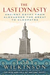 The Last Dynasty : Ancient Egypt from Alexander the Great to Cleopatra