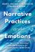 Narrative Practices and Emotions : 40+ Ways to Support the Emergence of Flourishing Identities