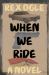 When We Ride : A Novel