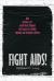 Fight AIDS! : How Activism, Art, and Protest Changed the Course of a Deadly Epidemic and Reshaped a Nation