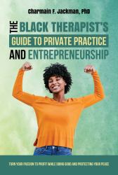 The Black Therapist's Guide to Private Practice and Entrepreneurship