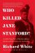 Who Killed Jane Stanford? : A Gilded Age Tale of Murder, Deceit, Spirits and the Birth of a University