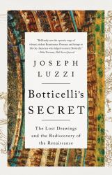 Botticelli's Secret : The Lost Drawings and the Rediscovery of the Renaissance