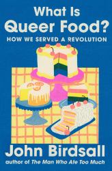 What Is Queer Food? : How We Served a Revolution