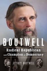 Boutwell : Radical Republican and Champion of Democracy