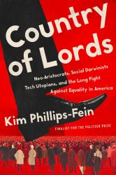 Country of Lords : Neo-Aristocrats, Social Darwinists, Tech Utopians, and the Long Fight Against Equality in America