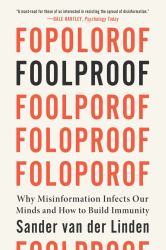 Foolproof : Why Misinformation Infects Our Minds and How to Build Immunity
