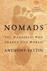 Nomads : The Wanderers Who Shaped Our World