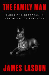 The Family Man : Blood and Betrayal in the House of Murdaugh