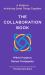 The Collaboration Book : A Guide to Achieving Great Things Together