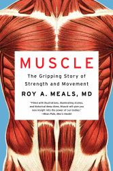 Muscle : The Gripping Story of Strength and Movement