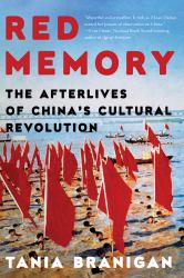 Red Memory : The Afterlives of China's Cultural Revolution