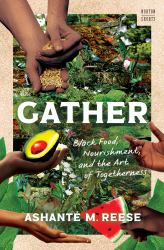 Gather : Black Food, Nourishment, and the Art of Togetherness