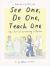See One, Do One, Teach One : The Art of Becoming a Doctor: a Graphic Memoir