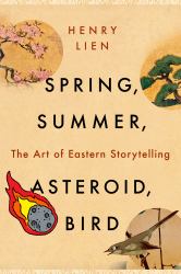 Spring, Summer, Asteroid, Bird : The Art of Eastern Storytelling