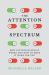 The Attention Spectrum : How Attention Really Works and How to Make It Work for You