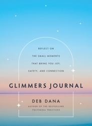 Glimmers Journal : Reflect on the Small Moments That Bring You Joy, Safety, and Connection