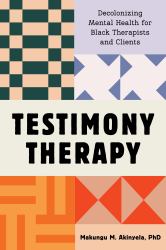 Testimony Therapy : Decolonizing Mental Health for Black Therapists and Clients