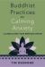 Buddhist Practices for Calming Anxiety and Regulating Your Nervous System Buddhist Practices for Calming Anxiety and Regulating Your Nervous System