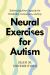 Neural Exercises for Autism : Embracing Your Capacity for Flexibility, Connection, and Joy