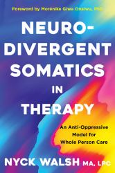 Neurodivergent Somatics in Therapy : An Anti-Oppressive Model for Whole Person Care